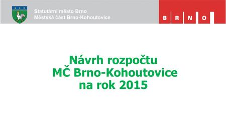 Návrh rozpočtu MČ Brno-Kohoutovice na rok 2015. Struktura příjmů MČ Brno-Kohoutovice 1. Příjmy z veřejných rozpočtů o příjmy ze státního rozpočtu - postoupené.