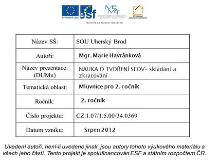Mgr. Marie Havránková NAUKA O TVOŘENÍ SLOV- skládání a zkracování Mluvnice pro 2. ročník 2. ročník Srpen 2012.