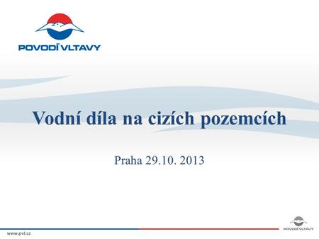 Vodní díla na cizích pozemcích Praha 29.10. 2013.
