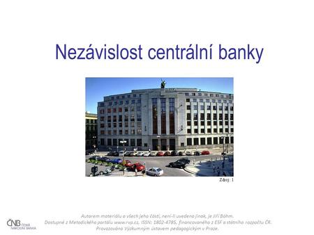 Nezávislost centrální banky Zdroj: 1 Autorem materiálu a všech jeho částí, není-li uvedeno jinak, je Jiří Bóhm. Dostupné z Metodického portálu