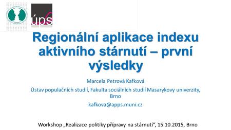 Marcela Petrová Kafková Ústav populačních studií, Fakulta sociálních studií Masarykovy univerzity, Brno Regionální aplikace indexu.
