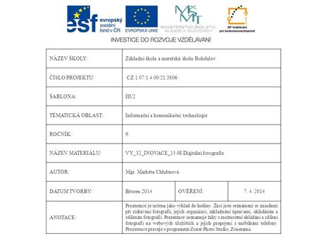 NÁZEV ŠKOLY:Základní škola a mateřská škola Bohdalov ČÍSLO PROJEKTU: CZ.1.07/1.4.00/21.3806 ŠABLONA:III/2 TÉMATICKÁ OBLAST:Informační a komunikační technologie.