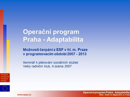 Operační program Praha - Adaptabilita  odbor fondů EU, Magistrát hl. m. Prahy Operační program Praha - Adaptabilita Možnosti čerpání z ESF v.