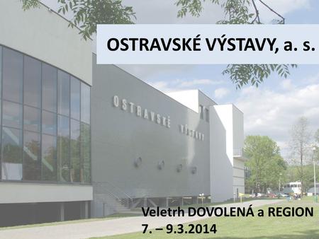 OSTRAVSKÉ VÝSTAVY, a. s. Veletrh DOVOLENÁ a REGION 7. – 9.3.2014.