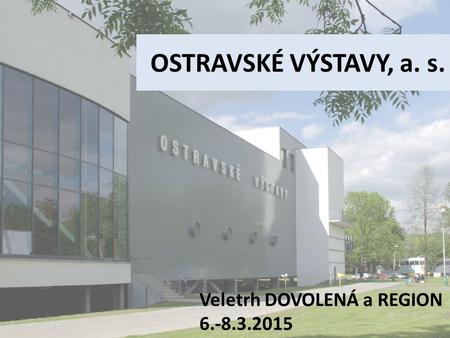OSTRAVSKÉ VÝSTAVY, a. s. Veletrh DOVOLENÁ a REGION 6.-8.3.2015.