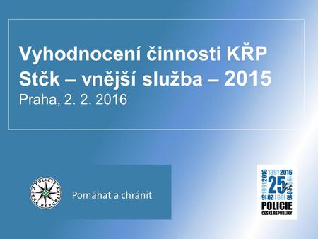 Vyhodnocení činnosti KŘP Stčk – vnější služba – 2015 Praha, 2. 2. 2016.