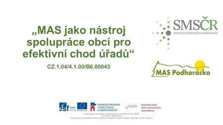„MAS jako nástroj spolupráce obcí pro efektivní chod úřadů“ CZ.1.04/4.1.00/B6.00043.