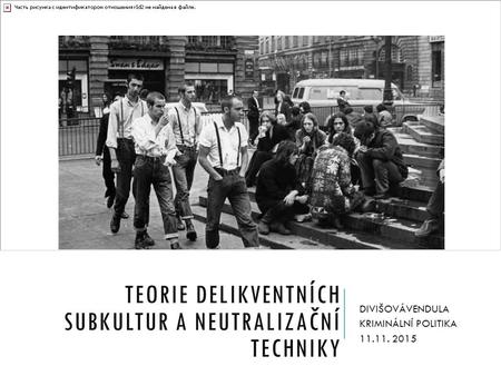 teorie DELIKVENTNÍCH SUBKULTUR A NEUTRALIZAČNÍ TECHNIKY