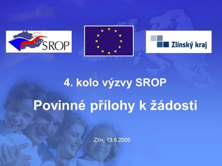 Zlín, 13.6.2005 4. kolo výzvy SROP Povinné přílohy k žádosti.