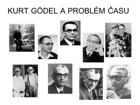 KURT GÖDEL A PROBLÉM ČASU. ČAS – NEJDÉMONIČTĚJŠÍ FILOSOFICKÁ KATEGORIE Co je vlastně čas? Kdo to může snadno a lehce vysvětlit? Kdo jej může pochopit.