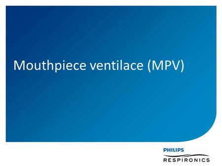 Mouthpiece ventilace (MPV). Mouthpiece ventilace je typ neinvazivní dechové podpory za použití přenosného ventilátoru. Je vhodná a bezpečná pro pacienty.