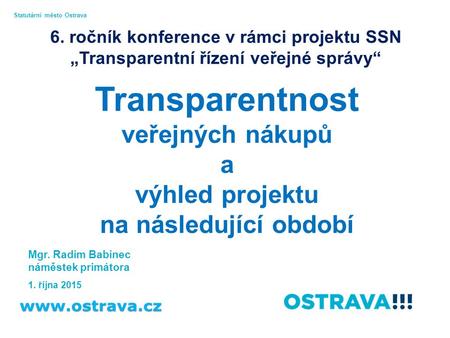 Transparentnost veřejných nákupů a výhled projektu na následující období Mgr. Radim Babinec náměstek primátora 1. října 2015 Statutární město Ostrava 6.