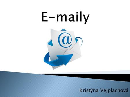 Kristýna Vejplachová   = elektronická pošta  Je způsob odesílání, doručování a přijímání zpráv přes elektronické komunikační systémy.   ové.