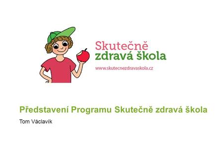 Představení Programu Skutečně zdravá škola Tom Václavík.