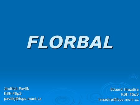 FLORBAL Eduard Hrazdíra KSH FSpS Jindřich Pavlík KSH FSpS