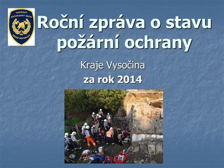 Roční zpráva o stavu požární ochrany Kraje Vysočina za rok 2014.