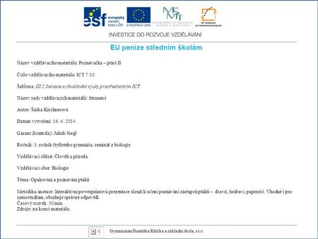EU peníze středním školám Název vzdělávacího materiálu: Poznávačka – ptáci II Číslo vzdělávacího materiálu: ICT 7/10 Šablona: III/2 Inovace a zkvalitnění.