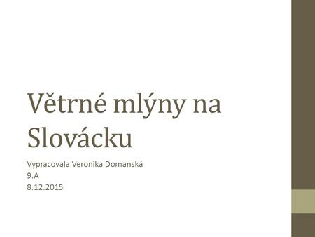 Větrné mlýny na Slovácku Vypracovala Veronika Domanská 9.A 8.12.2015.
