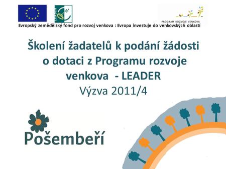 Školení žadatelů k podání žádosti o dotaci z Programu rozvoje venkova - LEADER Výzva 2011/4 Evropský zemědělský fond pro rozvoj venkova : Evropa investuje.