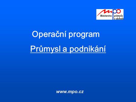 Operační program Průmysl a podnikání  Programové dokumenty OP – Průmysl a podnikání Národní rozvojový plán ostatní operační programy Socioekonomická.