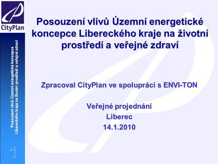 Posouzení vlivů Územní energetické koncepce Libereckého kraje na životní prostředí a veřejné zdraví 1 Zpracoval CityPlan ve spolupráci s ENVI-TON Veřejné.