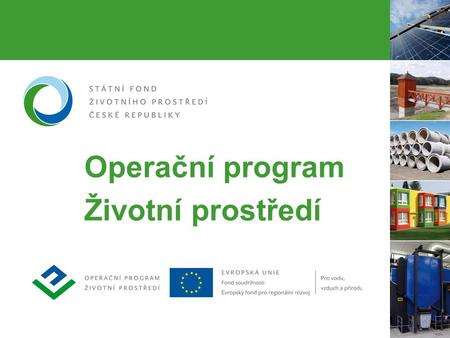 Operační program Životní prostředí. 2 OPŽP – druhý největší operační program  Finanční nástroj pro čerpání prostředků z fondů Evropské unie  V letech.