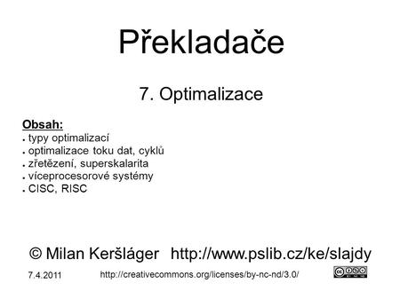 Překladače 7. Optimalizace © Milan Keršlágerhttp://www.pslib.cz/ke/slajdy  Obsah: ● typy optimalizací.