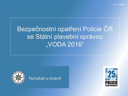 4. 7. 2016 Bezpečnostní opatření Policie ČR se Státní plavební správou „VODA 2016“