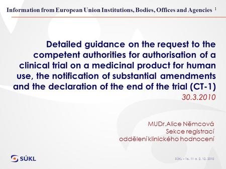SÚKL – 16. 11 a 2. 12. 2010 1 Detailed guidance on the request to the competent authorities for authorisation of a clinical trial on a medicinal product.