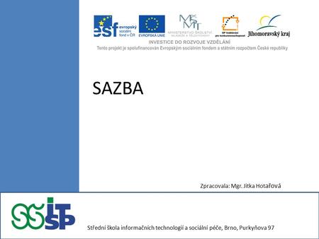 SAZBA Zpracovala: Mgr. Jitka Hot ařová Střední škola informačních technologií a sociální péče, Brno, Purkyňova 97.
