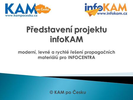 © KAM po Česku.  200 ks oboustranných materiálů (A3)  50 ks oboustranných materiálu (A4)  200 ks vizitek IC  2 samolepky s QR kódem  200 ks lístkových.