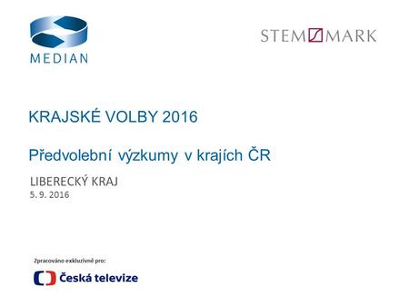 Zpracováno exkluzivně pro: KRAJSKÉ VOLBY 2016 Předvolební výzkumy v krajích ČR LIBERECKÝ KRAJ 5. 9. 2016.