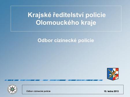 Krajské ředitelství policie Olomouckého kraje Odbor cizinecké policie 10. ledna 2013.