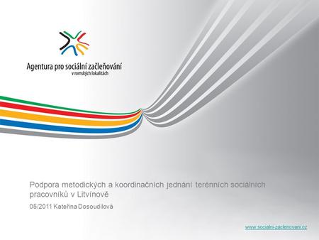 Podpora metodických a koordinačních jednání terénních sociálních pracovníků v Litvínově 05/2011 Kateřina Dosoudilová.