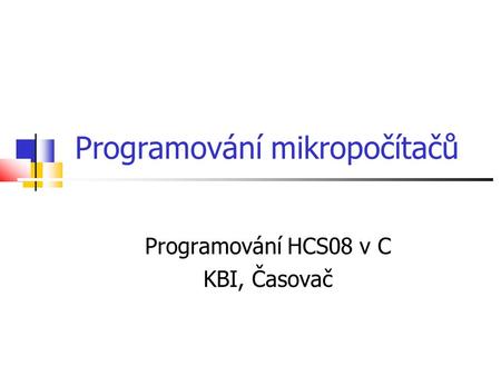 Programování mikropočítačů Programování HCS08 v C KBI, Časovač.