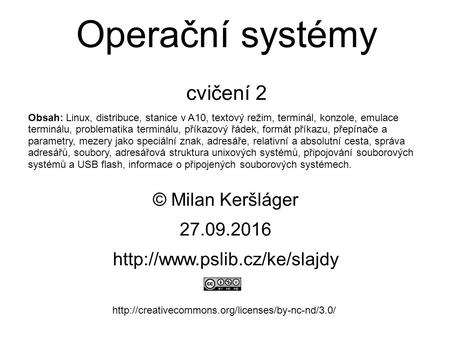Operační systémy cvičení 2 © Milan Keršláger 27.9.2016   Obsah: Linux, distribuce,