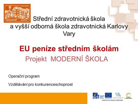 Střední zdravotnická škola a vyšší odborná škola zdravotnická Karlovy Vary EU peníze středním školám Projekt MODERNÍ ŠKOLA Operační program Vzdělávání.
