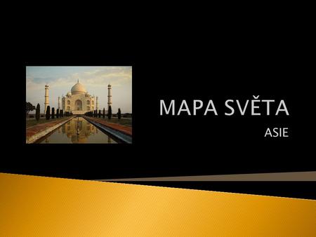 ASIE.  Největší světadíl (8,6% povrchu Země, 29,9% souše)  Nejlidnatější – cca 4 mld. (60% populace)  ½ obyvatel – do 20 let  Hlavně S a V polokoule.