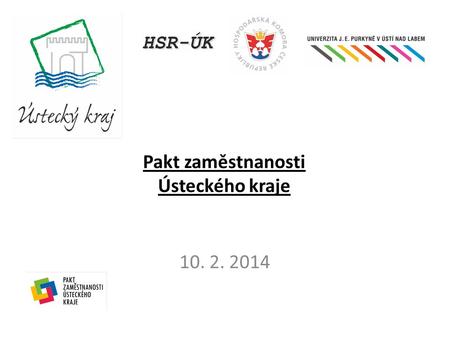 Pakt zaměstnanosti Ústeckého kraje 10. 2. 2014. Obsah prezentace 1.Mezinárodní rámec paktů zaměstnanosti a důvody založení Paktu zaměstnanosti Ústeckého.