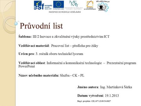 Průvodní list Šablona: III/2 Inovace a zkvalitnění výuky prostřednictvím ICT Vzdělávací materiál: Pracovní list – předloha pro žáky Určen pro: 3. ročník.