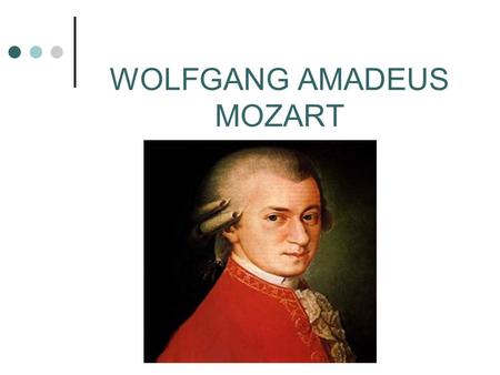 WOLFGANG AMADEUS MOZART. Wolfgang Amadeus Mozart (1756–1791) Název školy: Základní škola Francova Lhota Autor: Mgr. Lada Martinková Název: VY_32_INOVACE_11_Wolfgang.