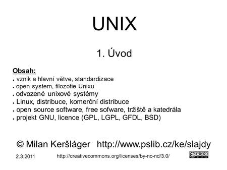 UNIX 1. Úvod © Milan Keršlágerhttp://www.pslib.cz/ke/slajdy  Obsah: ● vznik a hlavní větve, standardizace.