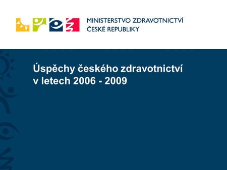Úspěchy českého zdravotnictví v letech 2006 - 2009.