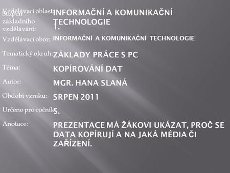 Vzdělávací oblast: Stupeň základního vzdělávání: Vzdělávací obor: Tematický okruh: Téma: Autor: Období vzniku: Určeno pro ročník: Anotace: 1. INFORMA Č.