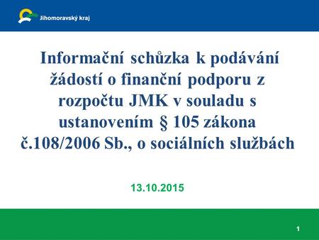 Informační schůzka k podávání žádostí o finanční podporu z rozpočtu JMK v souladu s ustanovením § 105 zákona č.108/2006 Sb., o sociálních službách 13.10.2015.