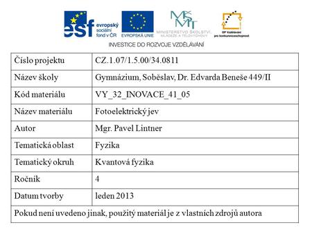 Číslo projektuCZ.1.07/1.5.00/34.0811 Název školyGymnázium, Soběslav, Dr. Edvarda Beneše 449/II Kód materiáluVY_32_INOVACE_41_05 Název materiáluFotoelektrický.