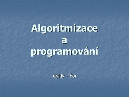 Algoritmizace a programování Cykly - For. FOR Předem známe počet opakování Předem známe počet opakování Syntaxe: Syntaxe: for proměnná in range(rozpětí):