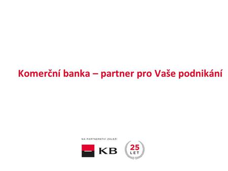 Komerční banka – partner pro Vaše podnikání. | Na aktuální rostoucí chuť inovovat a rozvíjet podnikání reaguje banka nabídkou produktů a služeb, které.