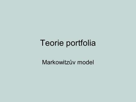 Teorie portfolia Markowitzův model.