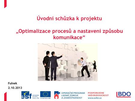 Úvodní schůzka k projektu „Optimalizace procesů a nastavení způsobu komunikace“ Fulnek 2.10.2013.